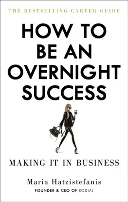 Krása, móda, kozmetika How to be an Overnight Success - Maria Hatzistefanis