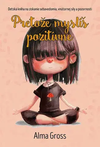 Pre deti a mládež - ostatné Pretože myslíš pozitívne - Alma Gross