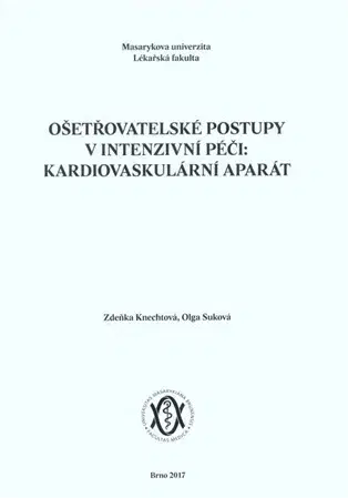 Ošetrovateľstvo, opatrovateľstvo Ošetřovatelské postupy v intenzivní péči: kardiovaskulární aparát - Zdeňka Knechtová