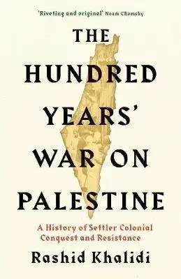 Svetové dejiny, dejiny štátov The Hundred Years War on Palestine - Rashid I. Khalidi
