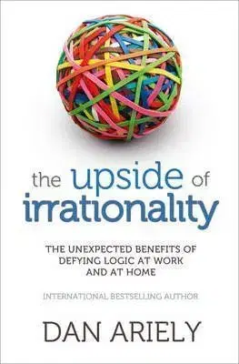Biznis a kariéra The Upside of Irrationality - Dan Ariely