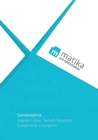 Matematika Matika pre spolužiakov: Goniometria (učebnica) - Kolektív autorov