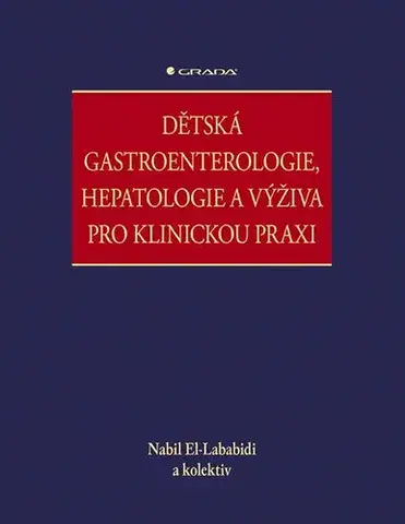 Pediatria Dětská gastroenterologie, hepatologie a výživa pro klinickou praxi - Nabil El-Lababidi,Kolektív autorov