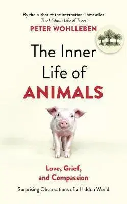 Zvieratá, chovateľstvo - ostatné The Inner Life of Animals - Peter Wohlleben