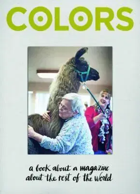 Fotografia Colors - A Book About a Magazine About the Rest of the World - Francesco Bonami,Oliviero Toscani,Luciano Benetton