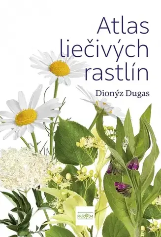 Spoznávame prírodu Atlas liečivých rastlín - Dionýz Dugas