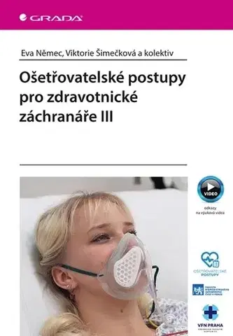 Ošetrovateľstvo, opatrovateľstvo Ošetřovatelské postupy pro zdravotnické záchranáře III - Eva Němec,Viktorie Šimečková,Kolektív autorov