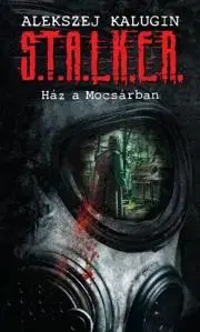 Sci-fi a fantasy S.T.A.L.K.E.R. - Ház a mocsárban - Alekszej Kalugin