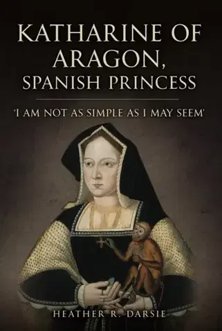 História Katharine of Aragon, Spanish Princess - Heather R. Darsie