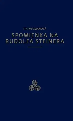 Ezoterika - ostatné Spomienka na Rudolfa Steinera - Ita Wegmanová