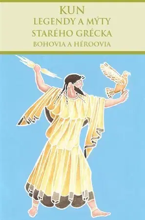 Starovek Legendy a mýty starého Grécka: Bohovia a héroovia - Nikolaj Albertovič Kun