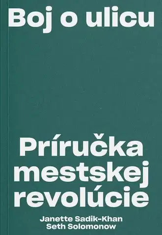 Odborná a náučná literatúra - ostatné Boj o ulicu. Príručka mestskej revolúcie - Janette Sadik-Khan,Seth Solomonow,Kristína Bartová