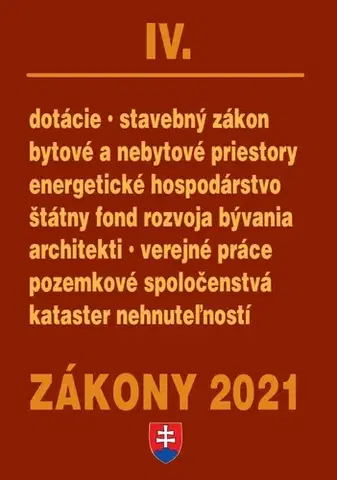 Zákony, zbierky zákonov Zákony 2021 IV. - Stavebné zákony a predpisy (stavebný zákon, bytové a nebytové priestory, pozemkové spoločenstvá, kataster, nehnuteľností, štátny fond rozvoja bývania) - Kolektív autorov