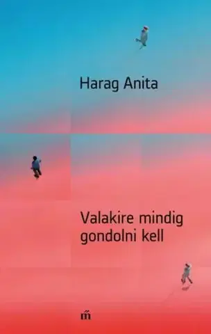 Svetová beletria Valakire mindig gondolni kell - Anita Harag