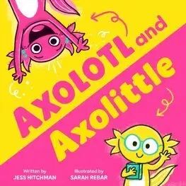 Pre deti a mládež - ostatné Axolotl and Axolittle - Jess Hitchman,Sarah Rebar