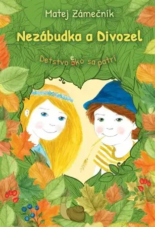 Pre deti a mládež - ostatné Nezábudka a Divozel - Matej Zámečník