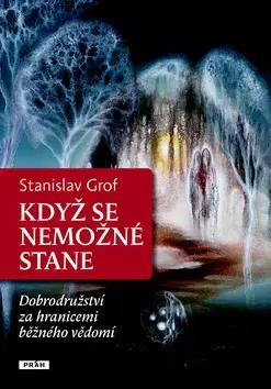 Ezoterika - ostatné Když se nemožné stane - Stanislav Grof