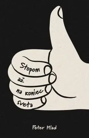 Fejtóny, rozhovory, reportáže Stopom až na koniec sveta - Peter Hlad