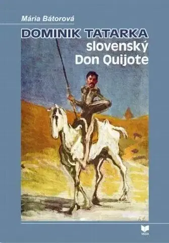 Biografie - ostatné Dominik Tatarka slovenský Don Quijote - Mária Bátorová