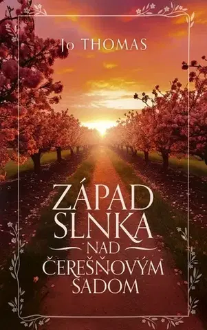 Romantická beletria Západ slnka nad čerešňovým sadom - Jo Thomas,Nina Mikušová