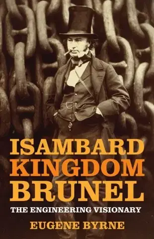 Biografie - Životopisy Isambard Kingdom Brunel - Eugene Byrne