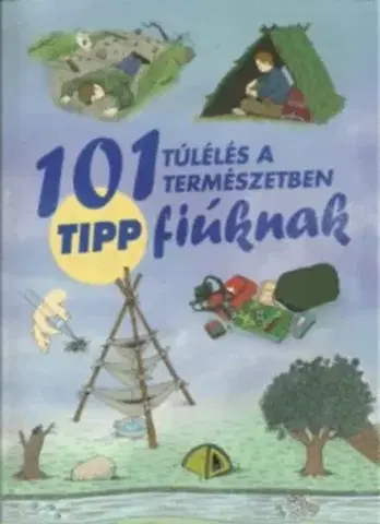 Pre chlapcov 101 tipp túlélés a természetben fiúknak - Chris McNab