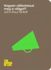 Rozvoj osobnosti Hogyan változtassuk meg a világot? - John-Paul Flintoff