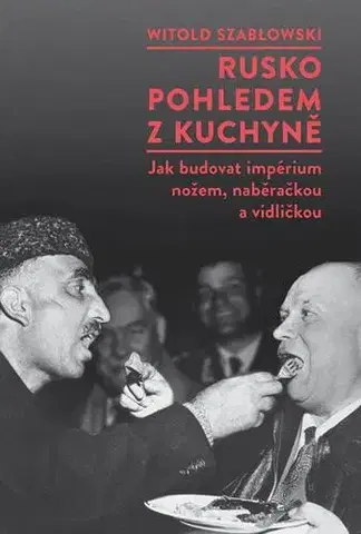 Svetové dejiny, dejiny štátov Rusko pohledem z kuchyně - Witold Szablowski
