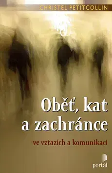 Starostlivosť o dieťa, zdravie dieťaťa Oběť, kat a zachránce - Petitcollin Christel