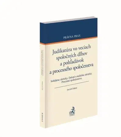 Právo - ostatné Judikatúra vo veciach spoločných dlhov a pohľadávok a procesného spoločenstva - Imrich Fekete