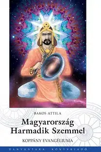 Ezoterika - ostatné Magyarország Harmadik Szemmel - Koppány Evangéliuma - Attila Bakos