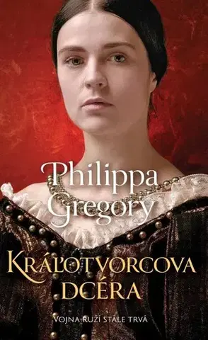 Historické romány Kráľotvorcova dcéra (Vojna ruží 4) - Philippa Gregory,Štefan Greňa