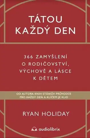 Odborná a náučná literatúra - ostatné Tátou každý den - 366 zamyšlení o rodičovství, výchově a lásce k dětem - Ryan Holiday