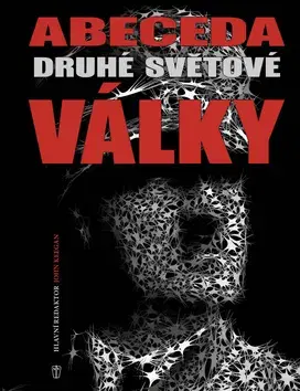 Vojnová literatúra - ostané Abeceda Druhé světové války - John Keegan