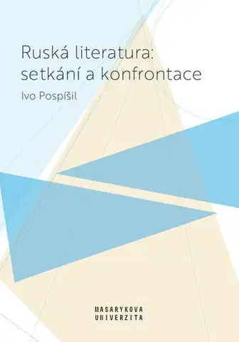 Sociológia, etnológia Ruská literatura: setkání a konfrontace - Ivo Pospíšil