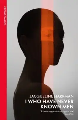 Sci-fi a fantasy I Who Have Never Known Men - Jacqueline Harpman,Ros Schwartz