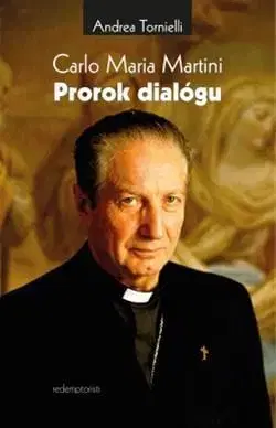 Kresťanstvo Carlo Maria Martini - Prorok dialógu - Andrea Tornielli