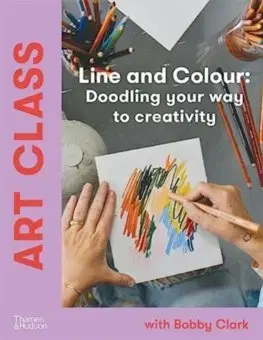 Kreslenie, maľovanie Art Class: Line and Colour - Bobby Clark
