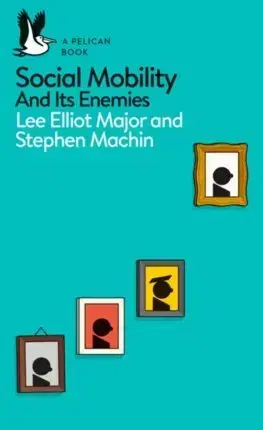 Sociológia, etnológia Social Mobility And Its Enemies - Lee Elliot Major,Stephen Machin