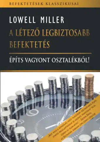 Podnikanie, obchod, predaj A létező legbiztosabb befektetés - Építs vagyont osztalékból - Lowell Miller