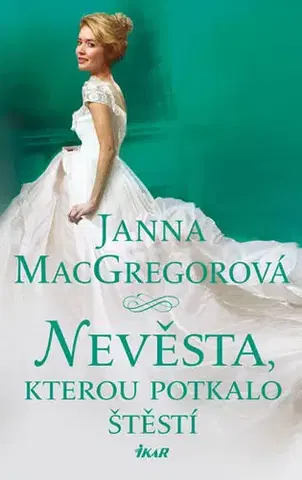 Romantická beletria Nevěsta, kterou potkalo štěstí - Janna MacGregorová,Alžběta Lexová