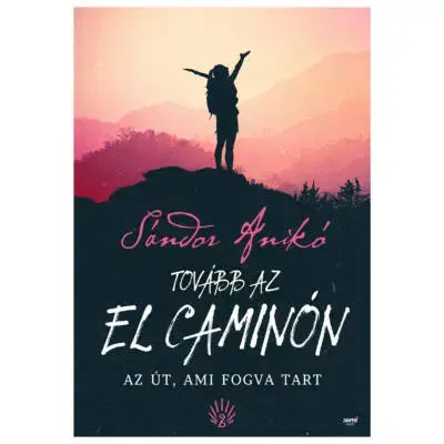 Beletria - ostatné Tovább az El Caminón - Az út, ami fogva tart - Anikó Sándor