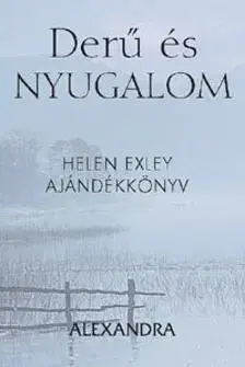Citáty, výroky, aforizmy, príslovia, porekadlá Derű és nyugalom - Helen Exley