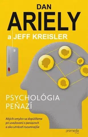 Psychológia, etika Psychológia peňazí - Jeff Kreisler,Dan Ariely