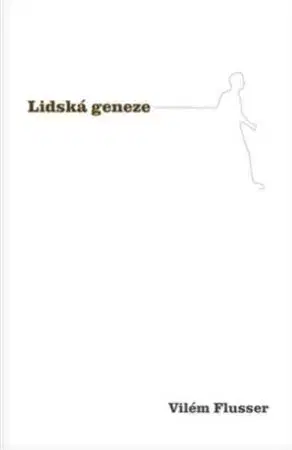 Filozofia Lidská geneze - Vilém Flusser