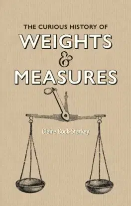 História - ostatné Curious History of Weights and Measures - Claire Cock-Starkey