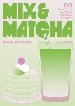 Kuchárky - ostatné Mix & Matcha - 60 Delicious Sweet & Savoury Recipes - Makiko Sanová