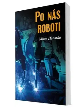 Sociológia, etnológia Po nás roboti - Milan Hovorka