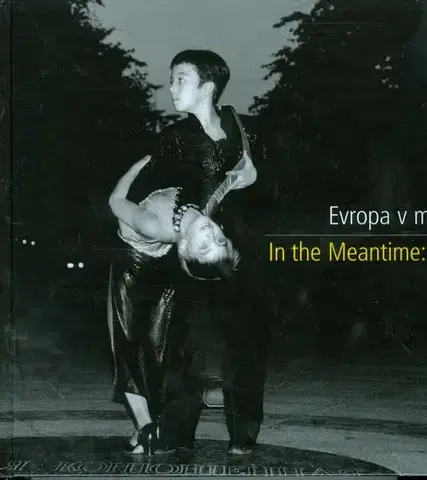 Fotografia Evropa v medzičase In the Meantime:Europe - Jana Jakrlová