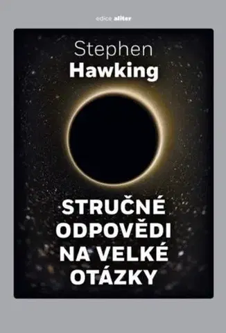 Astronómia, vesmír, fyzika Stručné odpovědi na velké otázky - Stephen Hawking